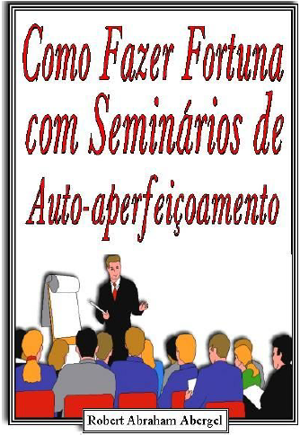 COMO FAZER FORTUNA COM SEMINÁRIOS DE AUTO-APERFEIÇOAMENTO