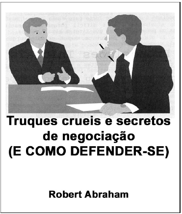 TRUQUES CRUEIS E SECRETOS DE NEGOCIAÇÃO (COMO DEFENDER-SE)